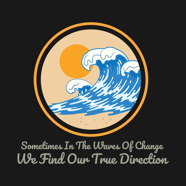 Sometimes in the waves of change we find our true direction by Lin Watchorn 