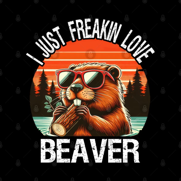 I Just Freakin Love Beaver by MoDesigns22 