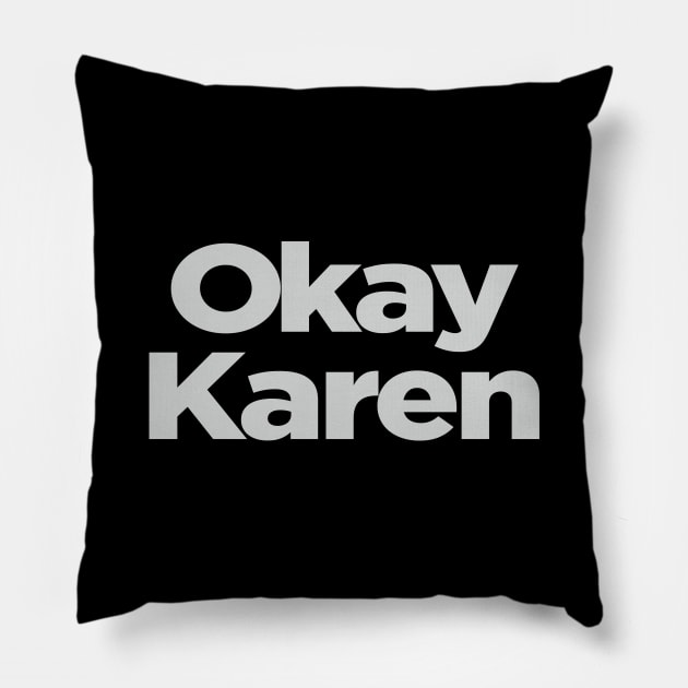 Okay Karen Pillow by NineBlack