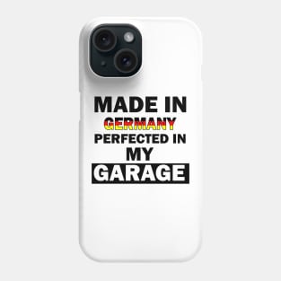 Made in Germany perfected in my garage Phone Case