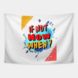 IF NOT NOW, WHEN Tapestry