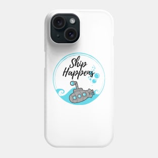 Ship Happens Phone Case