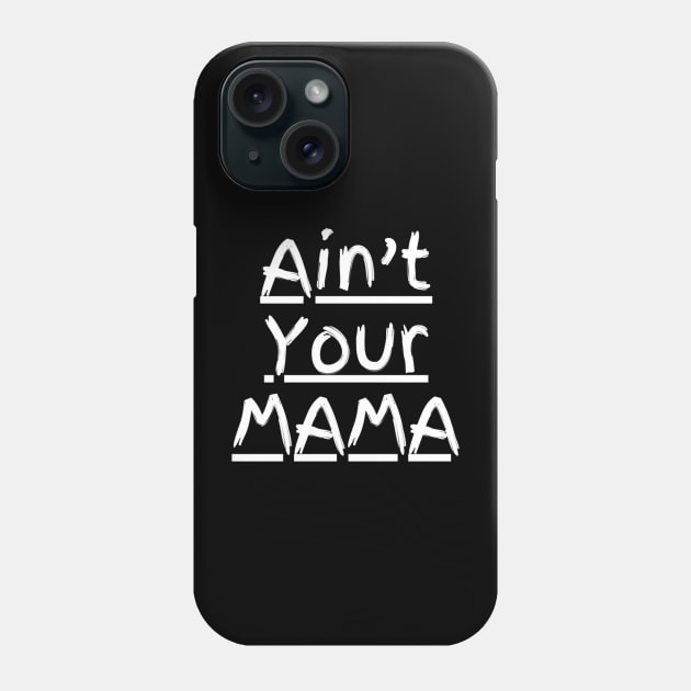 Ain't Your Mama Funny Human Right Slogan Man's & Woman's Phone Case by Salam Hadi