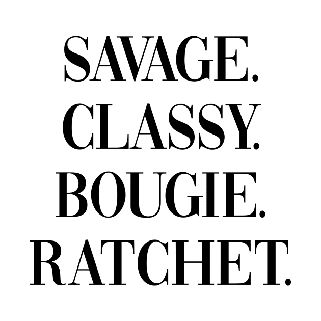 Savage, Classy, Bougie, Ratchet Design, Artwork, Text by xcsdesign