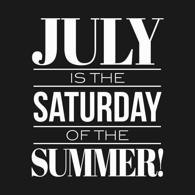 July Is The Saturday Of The Summer by chrayk57