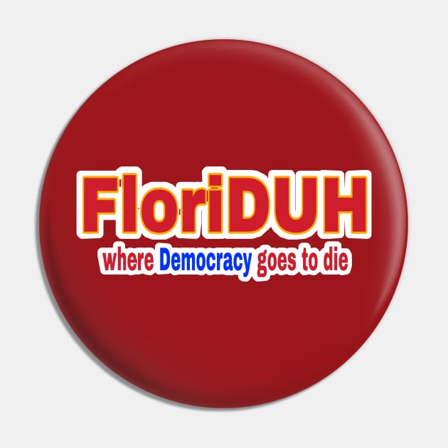 FloriDUH Where Democracy Goes To Die - Double-sided Pin by SubversiveWare