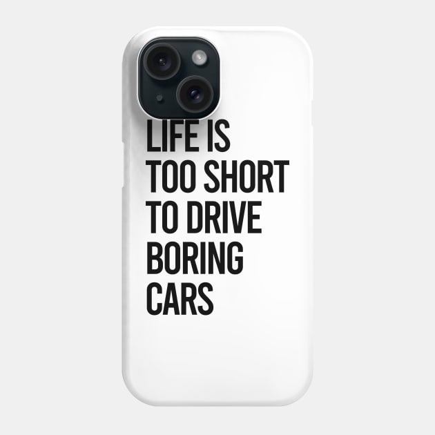 Life Is Too Short To Drive Boring Cars Phone Case by VrumVrum