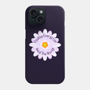 Positive Energy Can Heal The World, Positive Energy Phone Case