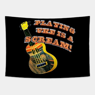 Playing Uke is a Scream Tapestry