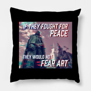 If They Fought For Peace, They Would Not Fear Art Pillow