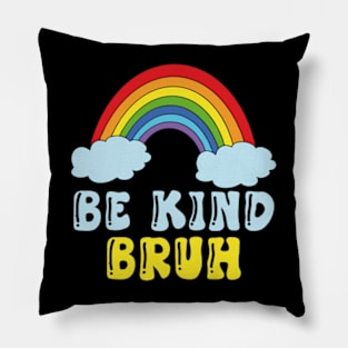 be kind bruh Pillow