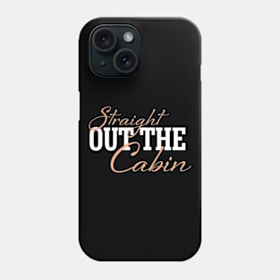 Straight Out The Cabin - Funny Camping Phone Case