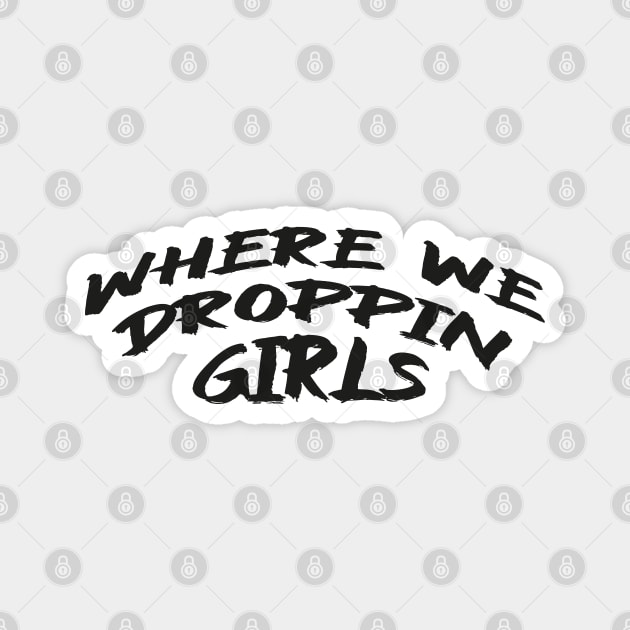 Where we Droppin Girls Magnet by MZeeDesigns