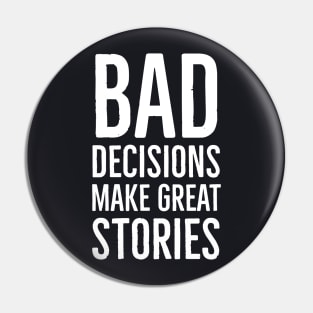 Bad Decisions Make Great Stories Pin