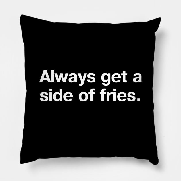 Always get a side of fries. Pillow by TheBestWords