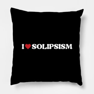 I ❤️ Solipsism. I love Solipsism Pillow