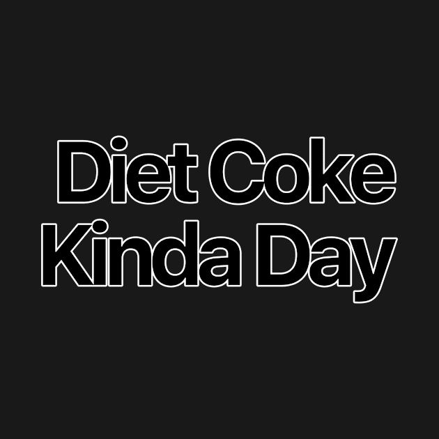 Diet Coke Kinda Day by nextneveldesign