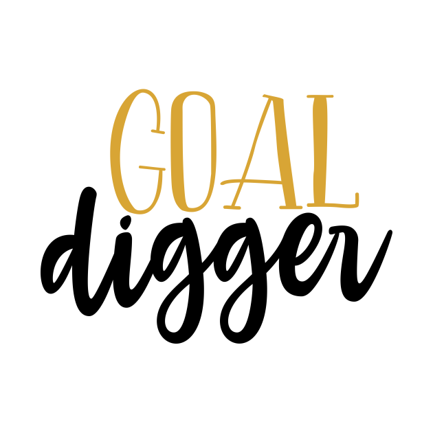 Goal Digger - Goal Diggers - T-Shirt | TeePublic