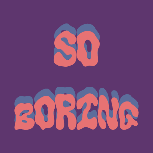 So Boring T-Shirt