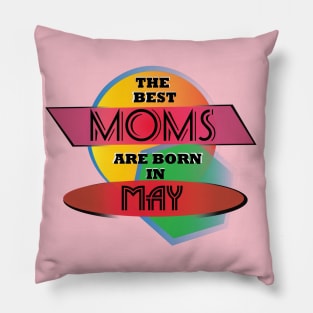 Best Moms are born in May T-Shirt Gift Idea Pillow