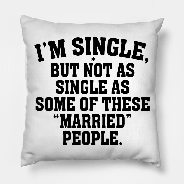 I’m single but not as single as some of theses married people Pillow by vintage-corner