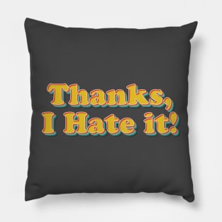 Thanks, I Hate It Pillow