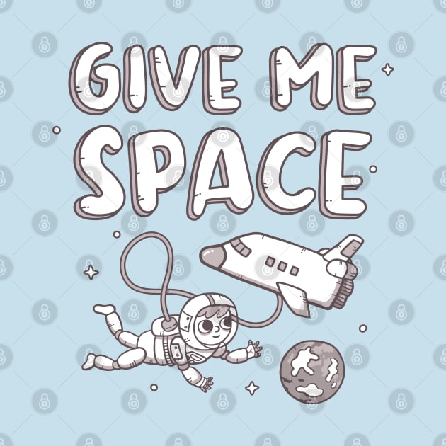 Funny Give Me Space, Astronaut And Space Shuttle by rustydoodle