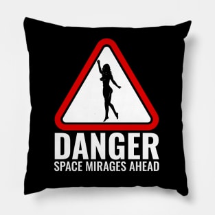 Danger Space Mirages Ahead Pillow