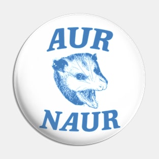 Aur Naur Shirt, Possum Weird Opossum Funny Trash Panda Pin