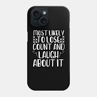 Most Likely To Lose Count And Laugh About It Phone Case