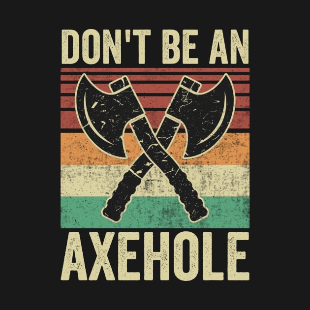 Dont Be An Axe Hole Funny Axe Throwing by Visual Vibes