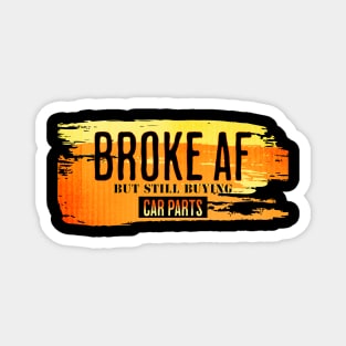 Broke AF But Still Buying Car Parts Funny Sarcastic Magnet