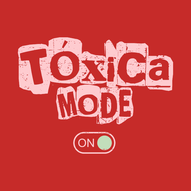Tóxica Mode ON by verde