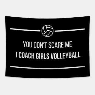 You Don't Scare Me I Coach Girls Volleyball Tapestry