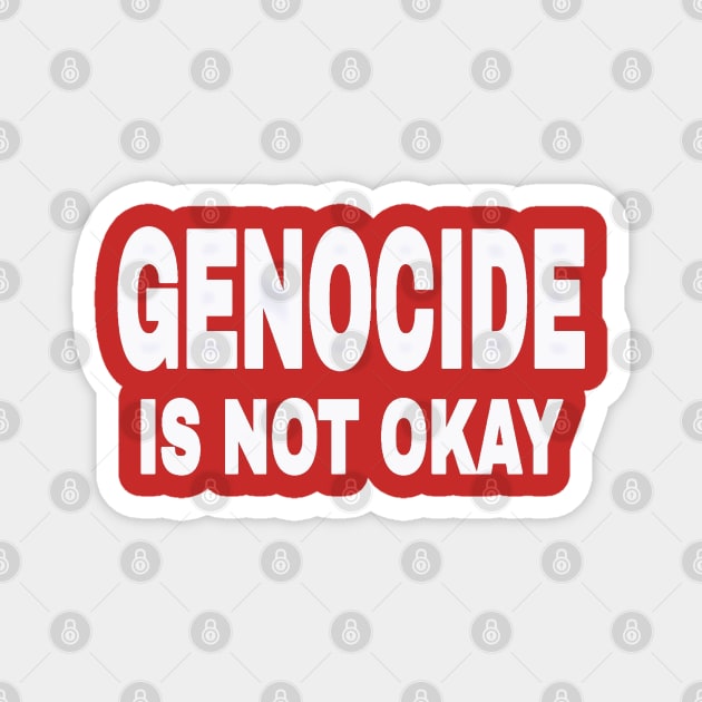 GENOCIDE IS NOT OKAY - TERRORISM IS NOT OKAY - Double-sided Magnet by SubversiveWare