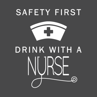 Safety First Drink With A Nurse St Patrick T-Shirt T-Shirt