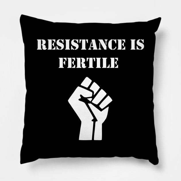 Resistance is fertile Pillow by Deathrocktee