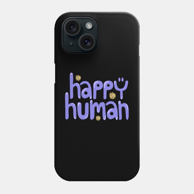 Happy Human Phone Case by Ddalaland