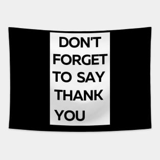 Don't Forget To Say Thank You Tapestry