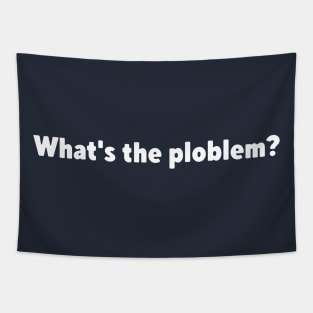 What's the ploblem? Tapestry