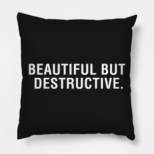 Beautiful But Destructive Pillow