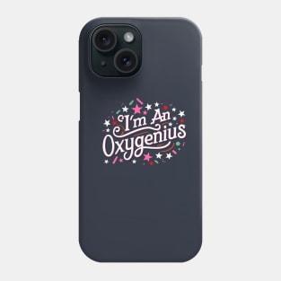 I'm an oxygenius, the biggest oxymoron Phone Case