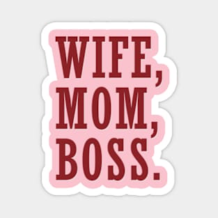 Wife, Mom, Boss Magnet