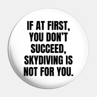 If At First You Dont Succeed Skydiving Is Not For You Pin