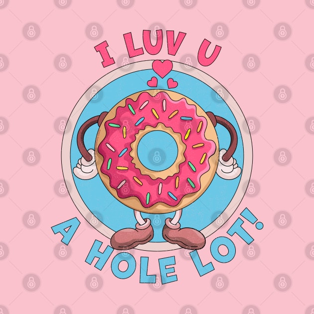 I Luv You A Hole Lot Donut Valentine's Day I Love You Donut by OrangeMonkeyArt