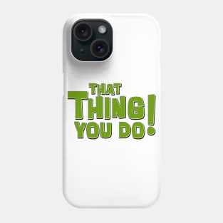 That Thing You Do! (Green) Phone Case