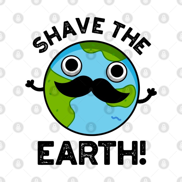 Shave The Earth Cute Pun by punnybone