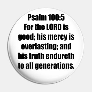 Psalm 100:5 King James Version (KJV) Bible Verse Typography Pin