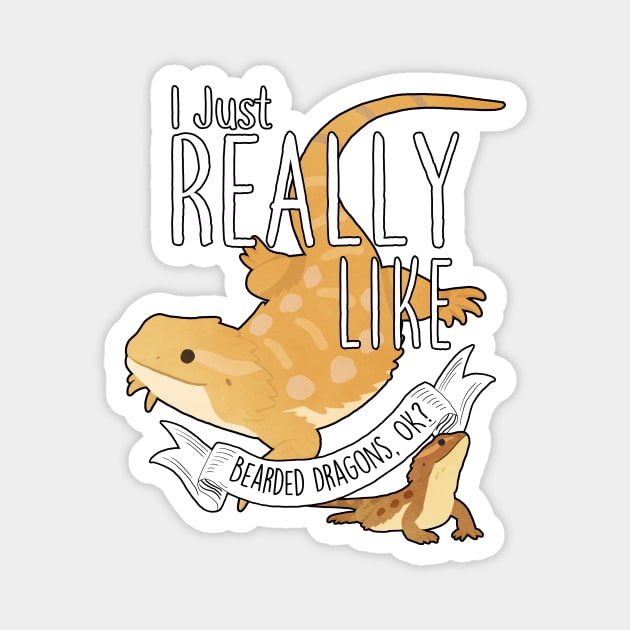 I Just Really Like Bearded Dragons, OK? Magnet by Psitta