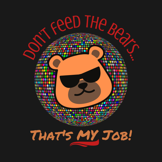 Don't Feed the Bears, That's My Job - Gay by Prideopenspaces